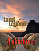 Land of Legend - Nakhchivan